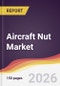 Aircraft Nut Market Report: Trends, Forecast and Competitive Analysis to 2035 - Product Thumbnail Image