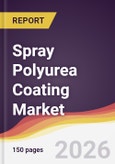 Spray Polyurea Coating Market Report: Trends, Forecast and Competitive Analysis to 2035- Product Image