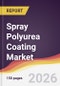 Spray Polyurea Coating Market Report: Trends, Forecast and Competitive Analysis to 2035 - Product Thumbnail Image