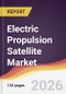 Electric Propulsion Satellite Market Report: Trends, Forecast and Competitive Analysis to 2035 - Product Thumbnail Image
