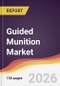 Guided Munition Market Report: Trends, Forecast and Competitive Analysis to 2035 - Product Thumbnail Image