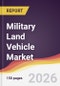 Military Land Vehicle Market Report: Trends, Forecast and Competitive Analysis to 2035 - Product Thumbnail Image
