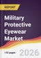 Military Protective Eyewear Market Report: Trends, Forecast and Competitive Analysis to 2035 - Product Thumbnail Image