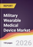 Military Wearable Medical Device Market Report: Trends, Forecast and Competitive Analysis to 2035- Product Image