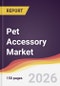 Pet Accessory Market Report: Trends, Forecast and Competitive Analysis to 2035 - Product Thumbnail Image