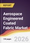 Aerospace Engineered Coated Fabric Market Report: Trends, Forecast and Competitive Analysis to 2035 - Product Thumbnail Image