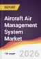 Aircraft Air Management System Market Report: Trends, Forecast and Competitive Analysis to 2035 - Product Thumbnail Image
