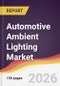 Automotive Ambient Lighting Market Report: Trends, Forecast and Competitive Analysis to 2035 - Product Thumbnail Image