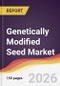 Genetically Modified Seed Market Report: Trends, Forecast and Competitive Analysis to 2035 - Product Thumbnail Image
