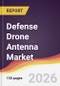 Defense Drone Antenna Market Report: Trends, Forecast and Competitive Analysis to 2035 - Product Thumbnail Image