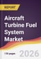 Aircraft Turbine Fuel System Market Report: Trends, Forecast and Competitive Analysis to 2035 - Product Thumbnail Image