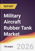 Military Aircraft Rubber Tank Market Report: Trends, Forecast and Competitive Analysis to 2035- Product Image