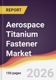 Aerospace Titanium Fastener Market Report: Trends, Forecast and Competitive Analysis to 2035- Product Image