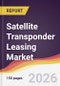 Satellite Transponder Leasing Market Report: Trends, Forecast and Competitive Analysis to 2035 - Product Thumbnail Image