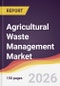 Agricultural Waste Management Market Report: Trends, Forecast and Competitive Analysis to 2035 - Product Thumbnail Image