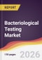 Bacteriological Testing Market Report: Trends, Forecast and Competitive Analysis to 2035 - Product Thumbnail Image