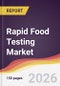 Rapid Food Testing Market Report: Trends, Forecast and Competitive Analysis to 2035 - Product Thumbnail Image