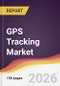 GPS Tracking Market Report: Trends, Forecast and Competitive Analysis to 2035 - Product Thumbnail Image