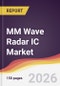 MM Wave Radar IC Market Report: Trends, Forecast and Competitive Analysis to 2035 - Product Thumbnail Image