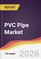 PVC Pipe Market Report: Trends, Forecast and Competitive Analysis to 2035 - Product Thumbnail Image