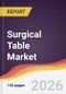 Surgical Table Market Report: Trends, Forecast and Competitive Analysis to 2035 - Product Thumbnail Image