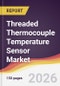 Threaded Thermocouple Temperature Sensor Market Report: Trends, Forecast and Competitive Analysis to 2035 - Product Thumbnail Image