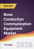 Bone Conduction Communication Equipment Market Report: Trends, Forecast and Competitive Analysis to 2035- Product Image