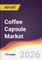 Coffee Capsule Market Report: Trends, Forecast and Competitive Analysis to 2035 - Product Thumbnail Image