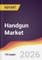 Handgun Market Report: Trends, Forecast and Competitive Analysis to 2035 - Product Thumbnail Image