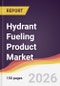 Hydrant Fueling Product Market Report: Trends, Forecast and Competitive Analysis to 2035 - Product Thumbnail Image