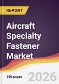 Aircraft Specialty Fastener Market Report: Trends, Forecast and Competitive Analysis to 2035- Product Image