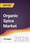 Organic Spice Market Report: Trends, Forecast and Competitive Analysis to 2035 - Product Thumbnail Image