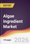 Algae Ingredient Market Report: Trends, Forecast and Competitive Analysis to 2035 - Product Thumbnail Image