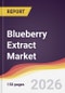 Blueberry Extract Market Report: Trends, Forecast and Competitive Analysis to 2035 - Product Thumbnail Image