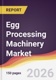 Egg Processing Machinery Market Report: Trends, Forecast and Competitive Analysis to 2035- Product Image