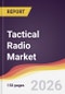 Tactical Radio Market Report: Trends, Forecast and Competitive Analysis to 2035 - Product Thumbnail Image