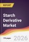 Starch Derivative Market Report: Trends, Forecast and Competitive Analysis to 2035 - Product Thumbnail Image