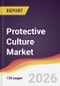 Protective Culture Market Report: Trends, Forecast and Competitive Analysis to 2035 - Product Thumbnail Image