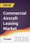 Commercial Aircraft Leasing Market Report: Trends, Forecast and Competitive Analysis to 2035 - Product Thumbnail Image