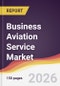Business Aviation Service Market Report: Trends, Forecast and Competitive Analysis to 2035 - Product Thumbnail Image