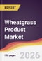 Wheatgrass Product Market Report: Trends, Forecast and Competitive Analysis to 2035 - Product Thumbnail Image