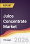 Juice Concentrate Market Report: Trends, Forecast and Competitive Analysis to 2035 - Product Thumbnail Image