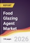 Food Glazing Agent Market Report: Trends, Forecast and Competitive Analysis to 2035 - Product Thumbnail Image