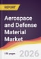 Aerospace and Defense Material Market Report: Trends, Forecast and Competitive Analysis to 2035 - Product Thumbnail Image