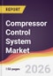 Compressor Control System Market Report: Trends, Forecast and Competitive Analysis to 2035 - Product Thumbnail Image