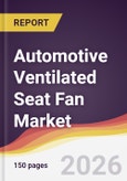 Automotive Ventilated Seat Fan Market Report: Trends, Forecast and Competitive Analysis to 2035- Product Image