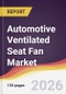 Automotive Ventilated Seat Fan Market Report: Trends, Forecast and Competitive Analysis to 2035 - Product Thumbnail Image