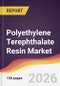 Polyethylene Terephthalate Resin Market Report: Trends, Forecast and Competitive Analysis to 2035 - Product Thumbnail Image