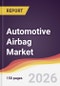 Automotive Airbag Market Report: Trends, Forecast and Competitive Analysis to 2035 - Product Thumbnail Image