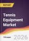 Tennis Equipment Market Report: Trends, Forecast and Competitive Analysis to 2035 - Product Thumbnail Image